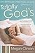 Totally God's: Every Girl's Guide to Faith, Friends, and Family (BTW, Guys 2!)