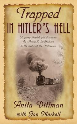 Trapped in Hitler's Hell: A young Jewish girl discovers the Messiah?s faithfulness in the midst of the Holocaust (Paperback)