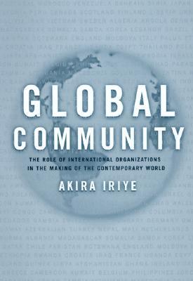 Global Community: The Role of International Organizations in the Making of the Contemporary World (Paperback)