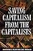 Saving Capitalism from the Capitalists: Unleashing the Power of Financial Markets to Create Wealth and Spread Opportunity