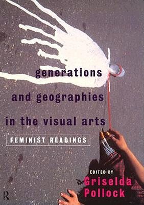 Generations and Geographies in the Visual Arts: Feminist Readings (Paperback)