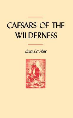 Caesars of the Wilderness (Publications of the Minnesota Historical Society)