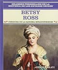 Betsy Ross: Creadora de La Bandera Estadounidense