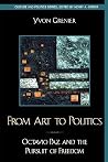 From Art to Politics: Octavio Paz and the Pursuit of Freedom (Culture and Politics Series) From Art to Politics: Octavio Paz and the Pursuit of Freedom (Culture and Politics Series)