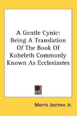 A Gentle Cynic: Being A Translation Of The Book Of Koheleth Commonly Known As Ecclesiastes (Paperback)