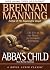 Abba's Child by Brennan Manning Abba's Child by Brennan Manning