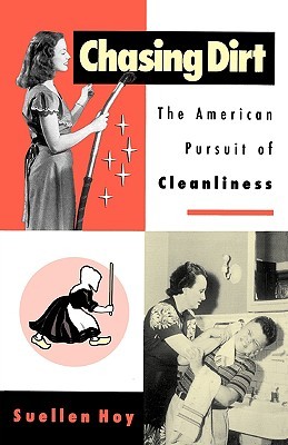 Chasing Dirt: The American Pursuit of Cleanliness (Paperback)