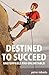 Destined to Succeed: Unstop...