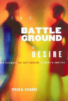 Battleground of Desire: The Struggle for Self -Control in Modern America (Hardcover)