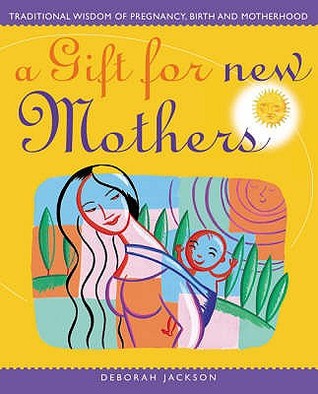 A Gift for New Mothers : Traditional Wisdom of Preganancy, Birth and Motherhood (Paperback)