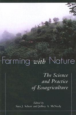 Farming with Nature: The Science and Practice of Ecoagriculture (Paperback)