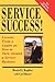 Service Success! Lessons From a Leader on How to Turn Around a Service Business
