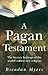 A Pagan Testament: The Literary Heritage of the World's Oldest New Religion
