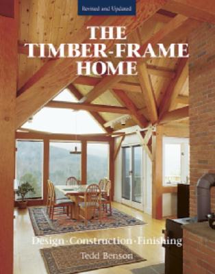 The Timber-Frame Home: Design, Construction, Finishing (Hardcover)