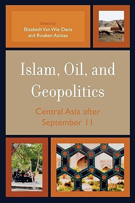 Islam, Oil, and Geopolitics: Central Asia after September 11 (Paperback)