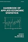 Handbook of Applied Economic Statistics (Statistics: A Series of Textbooks and Monographs) Handbook of Applied Economic Statistics (Statistics: A Series of Textbooks and Monographs)