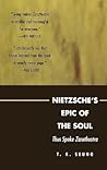 Nietzsche's Epic of the Soul: Thus Spoke Zarathustra Nietzsche's Epic of the Soul: Thus Spoke Zarathustra