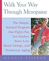 Walk Your Way Through Menopause: 14 Programs to Get in Shape, boost Your Mood, and Recharge Your Sex Life No Matter What Your Current Fitness Level