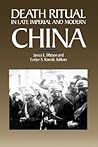 Death Ritual in Late Imperial and Modern China (Studies on China) (Volume 8) Death Ritual in Late Imperial and Modern China (Studies on China) (Volume 8)