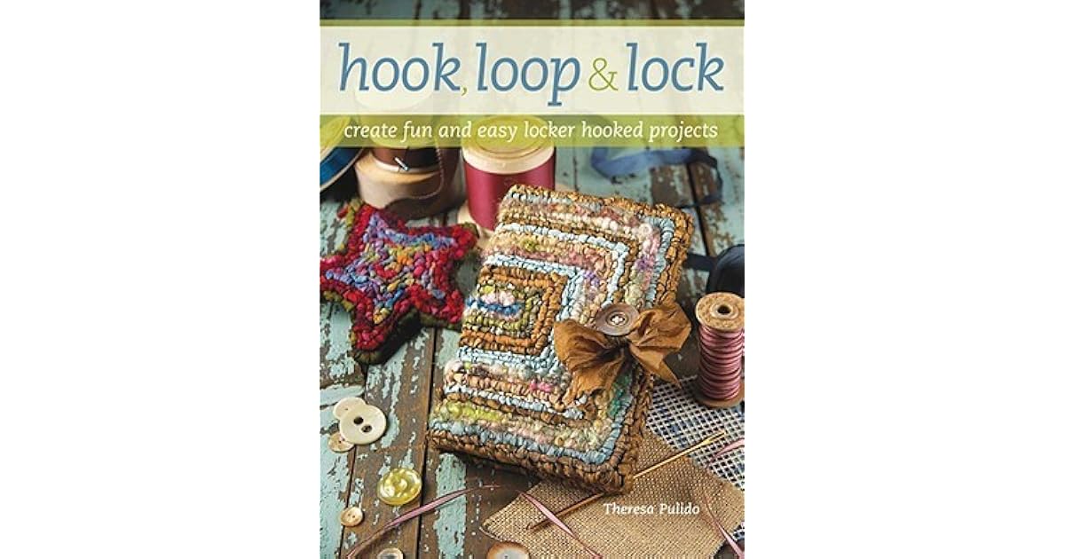 Hook, Loop & Lock Create Fun and Easy Locker Hooked Projects by