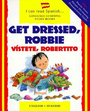 Get Dressed, Robbie / Vístete, Robertito (English and Spanish Edition)