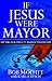 If Jesus Were Mayor by Bob Moffitt
