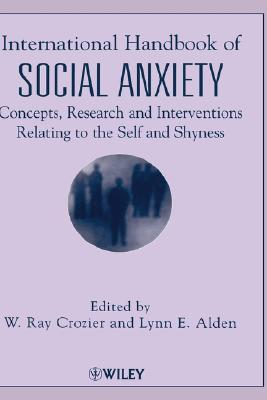 International Handbook of Social Anxiety: Concepts, Research and Interventions Relating to the Self and Shyness (Hardcover)