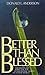Better Than Blessed by Donald L. Anderson