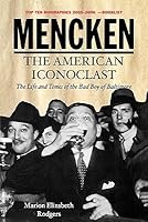 Mencken: The American Iconoclast: The Life and Times of the Bad Boys of Baltimore