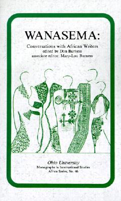 Wanasema: Conversations with African Writers (Volume 46) (Ohio RIS Africa Series)