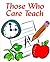 Those Who Care Teach