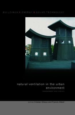 Natural Ventilation in the Urban Environment: Assessment and Design (BEST (Buildings Energy and Solar Technology))