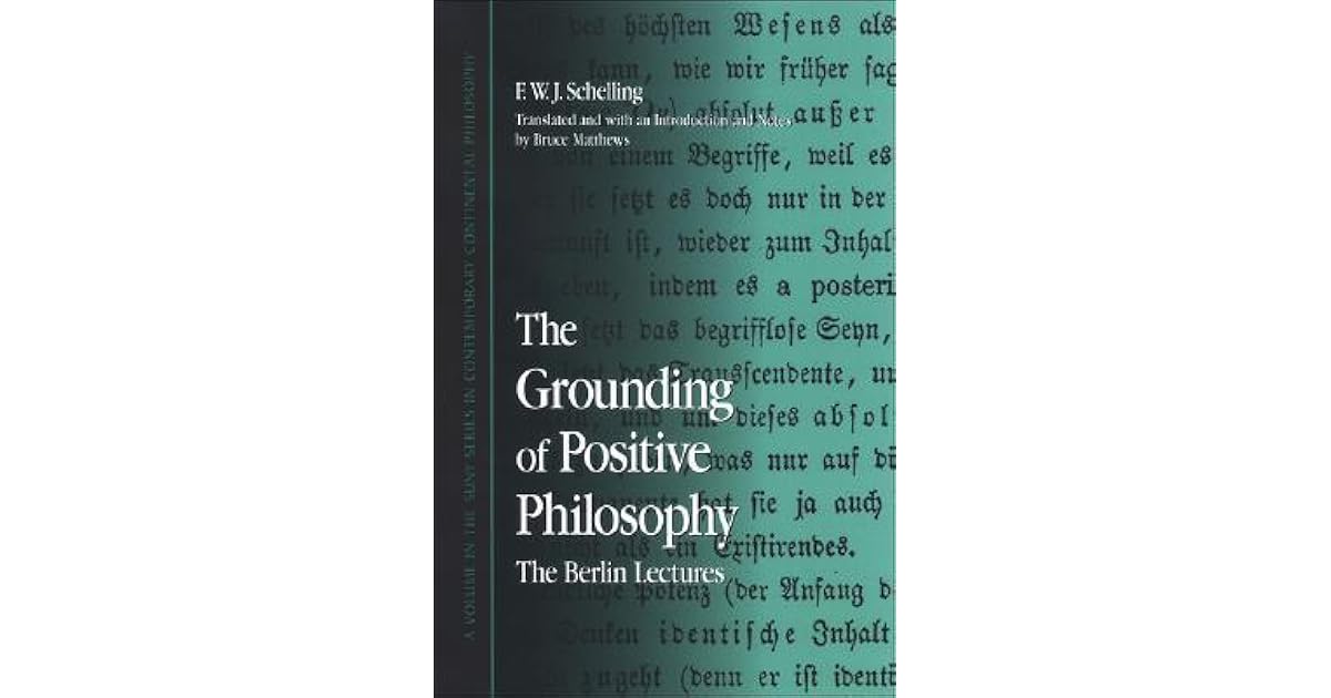 The Grounding of Positive Philosophy The Berlin Lectures by Friedrich