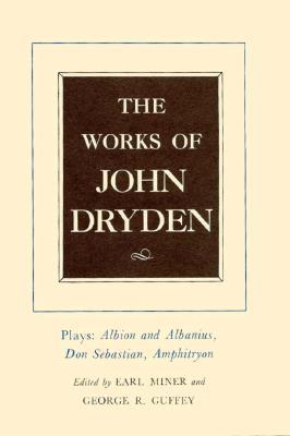 The Works of John Dryden, Volume XV: Plays: Albion and Albanius, Don Sebastian, Amphitryon (Volume 15)