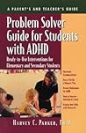 Problem Solver Guide for Students with ADHD: Ready-to-Use Interventions for Elementary and Secondary Students Problem Solver Guide for Students with ADHD: Ready-to-Use Interventions for Elementary and Secondary Students
