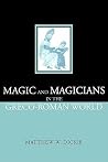 Magic and Magicians in the Greco-Roman World Magic and Magicians in the Greco-Roman World
