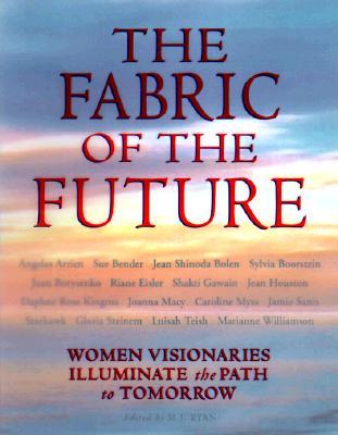 Fabric of the Future: Women Visionaries of Today Illuminate the Path to Tomorrow (Hardcover)