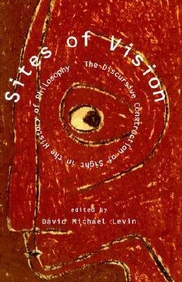 Sites of Vision: The Discursive Construction of Sight in the History of Philosophy (Paperback)