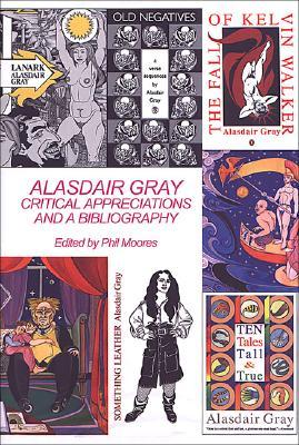 Alasdair Gray: Critical Appreciations and a Bibliography (Hardcover)