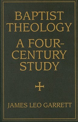 Baptist Theology: A Four-Century Study (Hardcover)