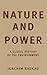 Nature and Power: A Global History of the Environment (Publications of the German Historical Institute)