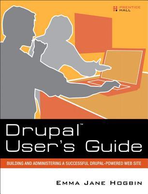 Drupal User's Guide: Building and Administering a Successful Drupal-Powered Web Site (Paperback)