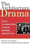 The Architecture of Drama: Plot, Character, Theme, Genre and Style