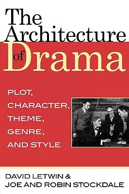 The Architecture of Drama: Plot, Character, Theme, Genre and Style (Paperback)