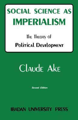 Social Science as Imperialism. the Theory of Political Development