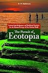 The Pursuit of Ecotopia: Lessons from Indigenous and Traditional Societies for the Human Ecology of Our Modern World The Pursuit of Ecotopia: Lessons from Indigenous and Traditional Societies for the Human Ecology of Our Modern World