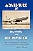 Adventure of Becoming an Airline Pilot