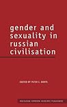 Gender and Sexuality in Russian Civilisation (Routledge Harwood Studies in Russian and European Literature)