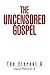 The Uncensored Gospel: The ...