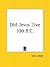 Did Jesus Live 100 B.C.?